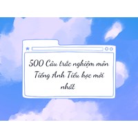 500 Câu trắc nghiệm môn Tiếng Anh Tiểu học mới nhất