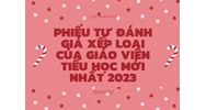 Phiếu tự đánh giá xếp loại của giáo viên Tiểu học mới nhất 2024