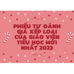 Phiếu tự đánh giá xếp loại của giáo viên Tiểu học mới nhất 2024