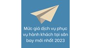 Mức giá dịch vụ phục vụ hành khách tại sân bay mới nhất