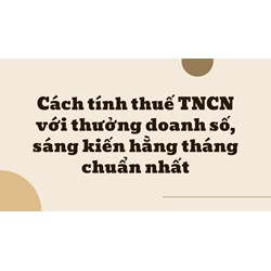 Cách tính thuế TNCN với thưởng doanh số, sáng kiến hằng tháng chuẩn nhất