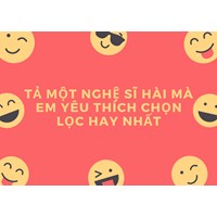 Tả một nghệ sĩ hài mà em yêu thích chọn lọc hay nhất