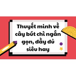 Thuyết minh về cây bút chì ngắn gọn, đầy đủ siêu hay