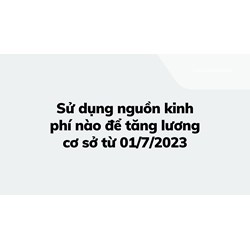 Sử dụng nguồn kinh phí nào để tăng lương cơ sở theo quy định?