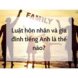 Luật hôn nhân và gia đình tiếng Anh là thế nào?