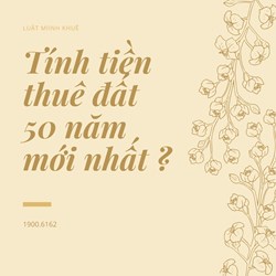 Tính tiền thuê đất 50 năm mới nhất ?