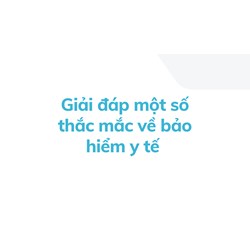 Giải đáp một số thắc mắc về bảo hiểm y tế ?