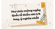 Thư chúc mừng ngày Quốc tế thiếu nhi 1/6 hay, ý nghĩa nhất