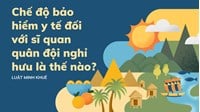 Chế độ bảo hiểm y tế đối với sĩ quan quân đội nghỉ hưu là thế nào?