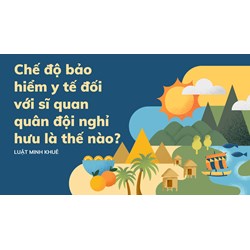 Chế độ bảo hiểm y tế đối với sĩ quan quân đội nghỉ hưu là thế nào?