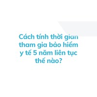 Cách tính thời gian tham gia bảo hiểm y tế 5 năm liên tục thế nào?