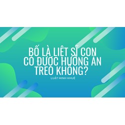 Bố là liệt sĩ con có được hưởng án treo không?