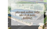 Xây nhà xưởng trên đất ở có đươc không?