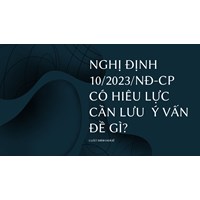 Nghị định 10/2023/NĐ-CP có hiêu lực cần lưu  ý vấn đề gì?