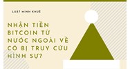 Nhận tiền Bitcoin từ nước ngoài về có bị truy cứu hình sự?