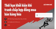 Thời hạn khởi kiện khi tranh chấp hợp đồng mua bán hàng hóa