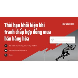 Thời hạn khởi kiện khi tranh chấp hợp đồng mua bán hàng hóa