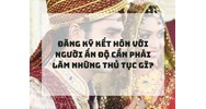 Đăng ký kết hôn với người Ấn Độ cần phải làm những thủ tục gì?