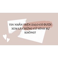 Tin nhắn trên zalo có được xem là chứng cứ hình sự không?
