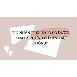 Tin nhắn trên zalo có được xem là chứng cứ hình sự không?