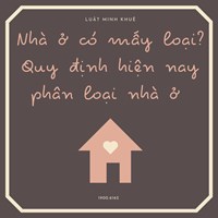 Nhà ở có mấy loại? Quy định hiện nay phân loại nhà ở
