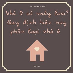 Nhà ở có mấy loại? Quy định hiện nay phân loại nhà ở