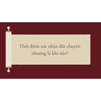 Thời điểm xác nhận đất chuyển nhượng là khi nào?