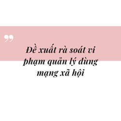 Đề xuất rà soát vi phạm quản lý dùng mạng xã hội