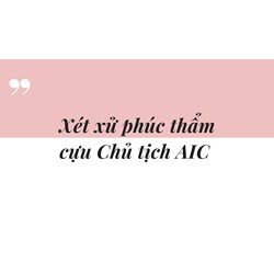 Xét xử phúc thẩm cựu Chủ tịch AIC