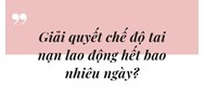Giải quyết chế độ tai nạn lao động hết bao nhiêu ngày?