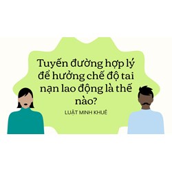 Tuyến đường hợp lý để hưởng chế độ tai nạn lao động là thế nào?