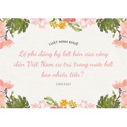 Lệ phí đăng ký kết hôn của công dân Việt Nam cư trú trong nước hết bao nhiêu tiền?