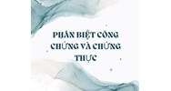 Phân biệt công chứng và chứng thực
