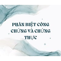 Phân biệt công chứng và chứng thực