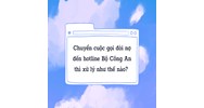 Chuyển cuộc gọi đòi nợ đến hotline Bộ Công An thì xử lý như thế nào?