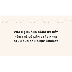 Cha mẹ không đăng ký kết hôn thì có làm giấy khai sinh cho con được không?