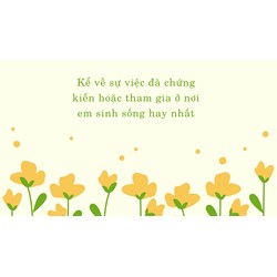 Kể về sự việc đã chứng kiến hoặc tham gia ở nơi em sinh sống hay nhất