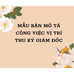 Mẫu bản mô tả công việc vị trí thư ký Giám đốc chuẩn nhất