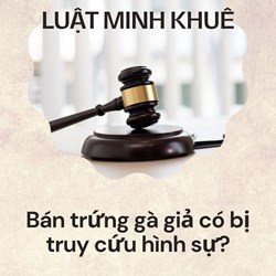 Bán trứng gà giả có bị truy cứu hình sự?