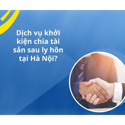 Dịch vụ khởi kiện chia tài sản sau ly hôn tại Hà Nội