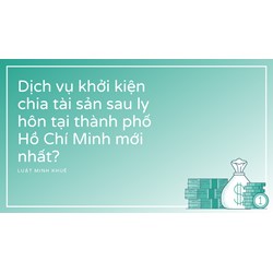 Dịch vụ khởi kiện chia tài sản sau ly hôn tại thành phố Hồ Chí Minh mới nhất