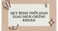 Quy định thời gian giao dịch chứng khoán trên sàn tại Việt Nam?