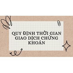 Quy định thời gian giao dịch chứng khoán trên sàn tại Việt Nam?