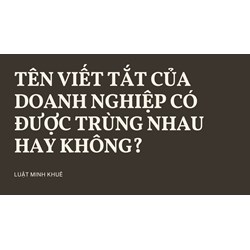 Tên viết tắt của doanh nghiệp có được trùng nhau hay không?