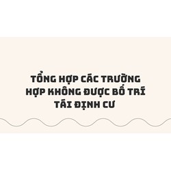 Tổng hợp các trường hợp không được bố trí tái định cư