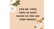 Cán bộ, công chức đi nước ngoài có cần xin phép không?