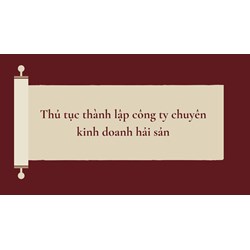 Thủ tục thành lập công ty chuyên kinh doanh hải sản