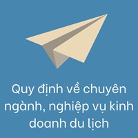 Quy định về chuyên ngành, nghiệp vụ kinh doanh du lịch