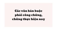 Các văn bản buộc phải công chứng, chứng thực hiện nay