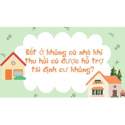 Đất ở không có nhà khi thu hồi có được hỗ trợ tái định cư không?